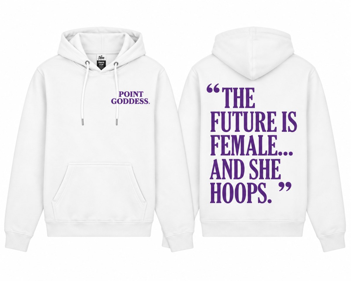 Point Goddess white hoodie with The Future Is Female And She Hoops back print.