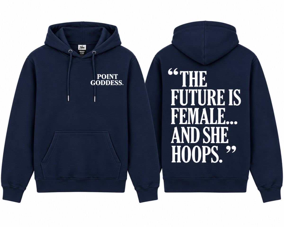 Point Goddess navy blue hoodie with The Future Is Female And She Hoops back print.