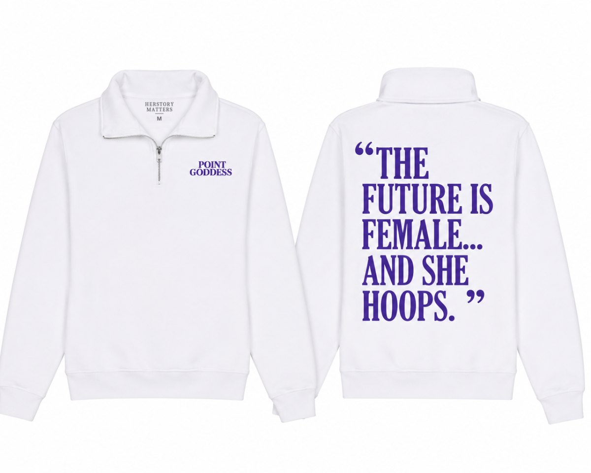 Point Goddess white quarter zip with The Future Is Female And She Hoops print.